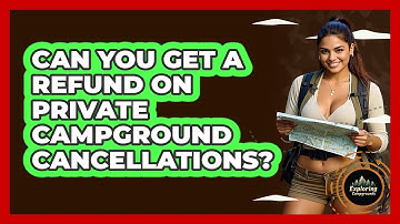Can You Get A Refund On Private Campground Cancellations? - Exploring Campgrounds