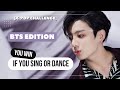 IF YOU SING OR DANCE, YOU WIN (with lyrics) || BTS EDITION