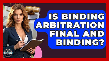 Is Binding Arbitration Final And Binding? - Get Divorce Answers
