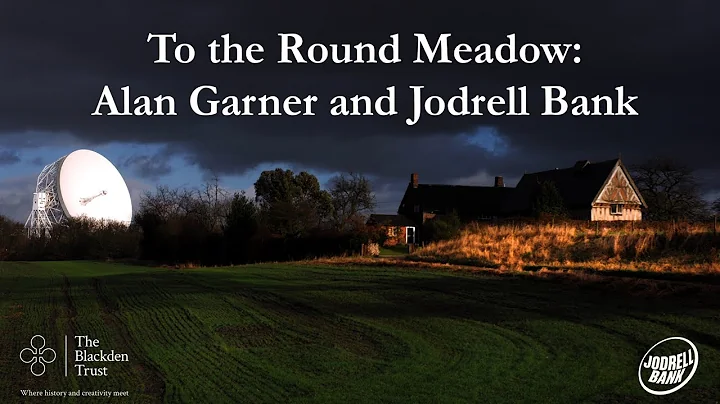 To The Round Meadow: Alan Garner and Jodrell Bank