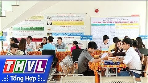 THVL | Các trường ĐH trên địa bàn Vĩnh Long công bố điểm chuẩn xét tuyển ĐH đúng quy trình