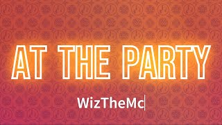 WizTheMc - At The Party (Lyrics)