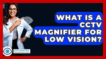 What Is A CCTV Magnifier For Low Vision? - Optometry Knowledge Base