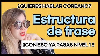 ORDEN DE ORACIONES EN COREANO Y SU ESTRUCTURA. ¡CON ESO YA VAS A HABLAR COREANO! (Clase #22)