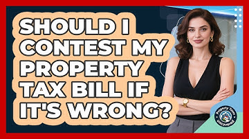 Should I Contest My Property Tax Bill If It