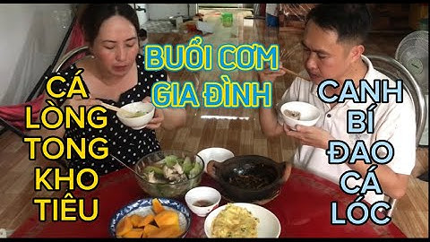 Buổi cơm gia đình |Cá lòng tong kho tiêu - Canh bí đao cá lóc