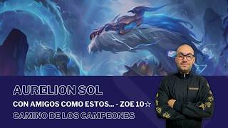 Con Amigos Como Estos... - Zoe 10☆ con AURELION SOL / #PathOfChampions - #LegendsOfRuneterra