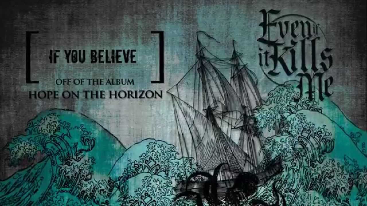Even If It Kills Me - "If You Believe"