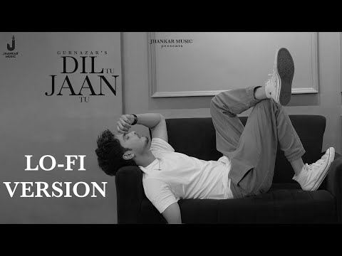 Dil Tu Jaan Tu (Lo-Fi Video) Gurnazar, Chet Singh | Punjabi Viral Song | Jhankar Music Punjabi