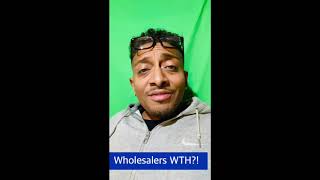 Wholesalers WTH?!