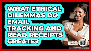 What Ethical Dilemmas Do Email Tracking And Read Receipts Create? - TheEmailToolbox.com