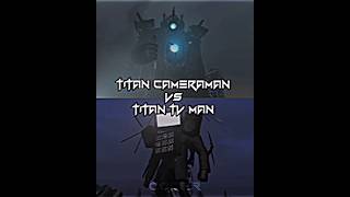 Titan Cameraman vs Titan TV Man