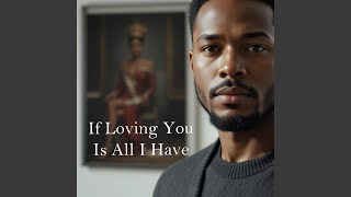 If Loving You Is All I Have