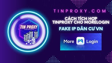 CÁCH FAKE IP DÂN CƯ VIỆT NAM 2025 TRÊN MORELOGIN BẰNG TINPROXY.COM 2025