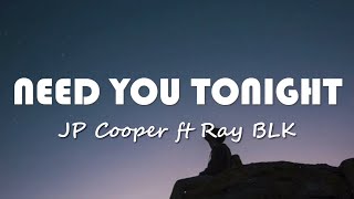 JP Cooper - Need You Tonight ft. RAY BLK (Lyrics)