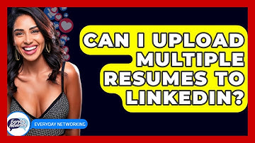 Can I Upload Multiple Resumes To LinkedIn? - Everyday-Networking