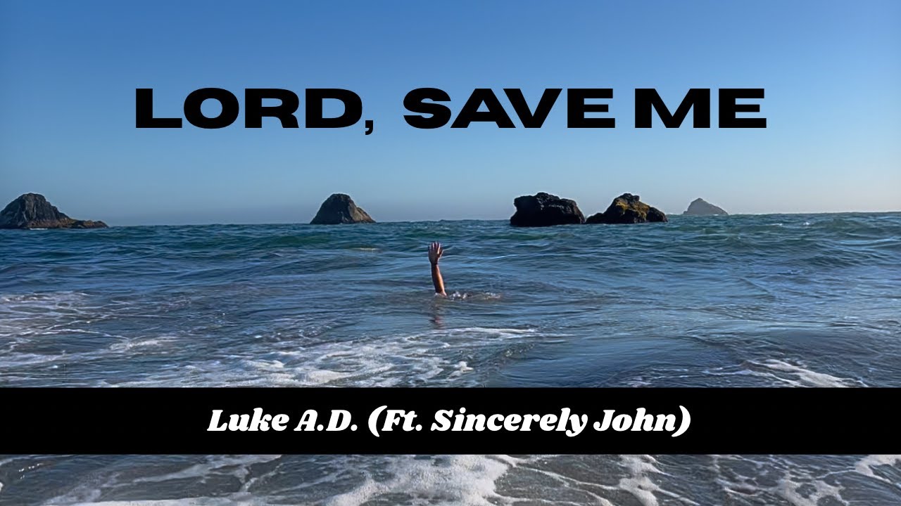 Lord, Save Me - Luke A.D. (feat. Sincerely John)