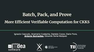 Batch, Pack, and Prove: More Efficient Verifiable Computation for CKKS w/ Antonio Guimarães