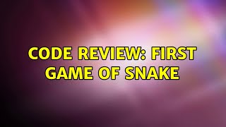 Code Review: First game of Snake (2 Solutions!!) Profile