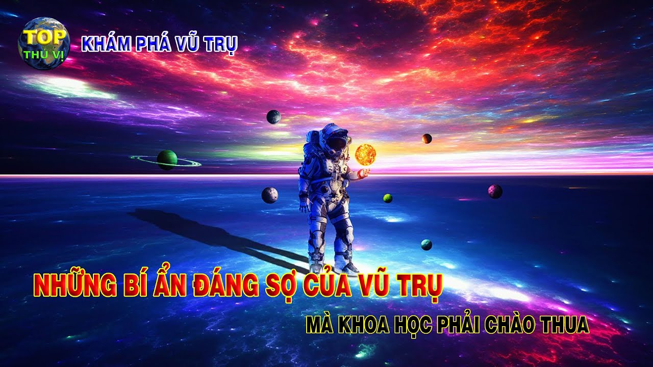 Những bí ẩn khoa học chưa giải thích được | Những bí ẩn vũ trụ mà các nhà khoa học chưa có lời giải #1 | Khoa học vũ trụ – Top thú vị |