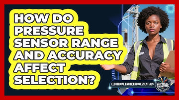 How Do Pressure Sensor Range And Accuracy Affect Selection? - Electrical Engineering Essentials