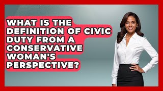 What Is the Definition of Civic Duty From a Conservative Woman's Perspective?