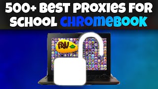 500+ Best Website Unblockers For School Chromebooks!