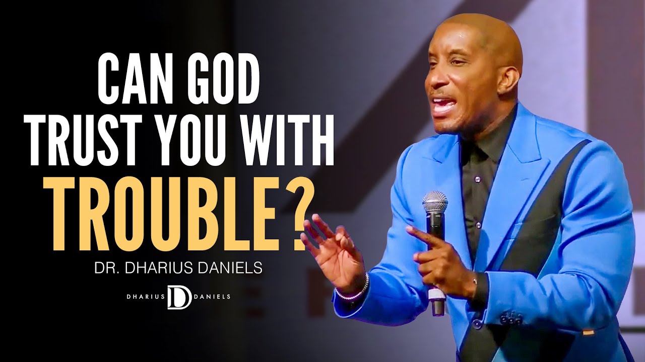 Can God Trust You with Trouble? // Dr. Dharius Daniels