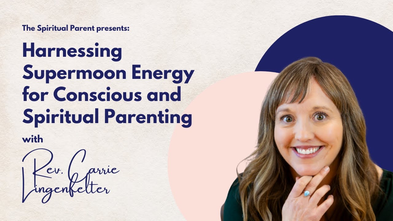 Harnessing Supermoon Energy for Conscious and Spiritual Parenting