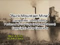 Buck Mountain Mine is a Song Written by John Cionca and performed by Troy Engle of Unplugged Demos.
