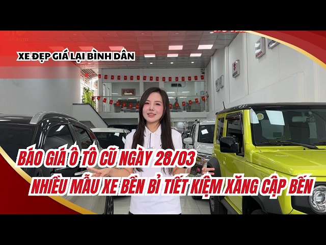 Báo giá ô tô cũ ngày 28/03 - Nhiều xe đẹp, rộng rãi, tiết kiệm cập bến salon Tân Hùng Phát