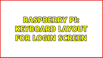 Raspberry Pi: Keyboard Layout for Login Screen