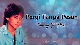 Tommy J Pisa - Pergi Tanpa Pesan