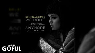 Selena Gomez - We Don&#39;t Talk Anymore (Solo Version) [Audio]