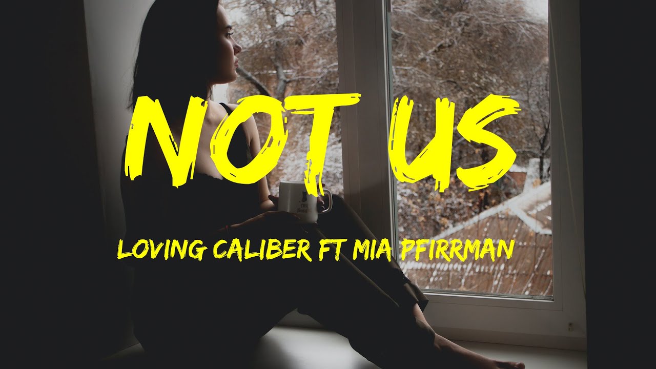not-us-loving-caliber-ft-mia-pfirrman-lyrics-youtube