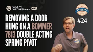 Help! ☎️ Removing a door hung on a Bommer 7813 Double Acting Spring pivot | Wordy Wednesdays Ep. #24