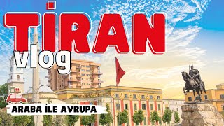 Tiran Vlog 24 Saatte Tiran Turu Nerelere Gidilir ? Ne Yenir ? Araba Ile Avrupa Gezisi Arnavutluk
