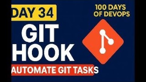 Day 34/100: Mastering Git Hooks 🔥 | Automate Git Tasks Like a Pro | 100 Days of DevOps Challenge