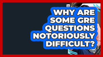 Why Are Some GRE Questions Notoriously Difficult? - Grad School Mindset