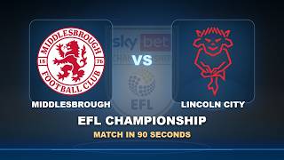 Round 01: Middlesbrough vs Lincoln City | EFL Championship | Match in 90 Seconds!