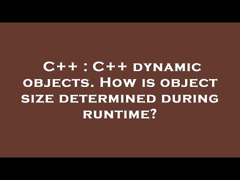 C++ : C++ dynamic objects. How is object size determined during runtime?