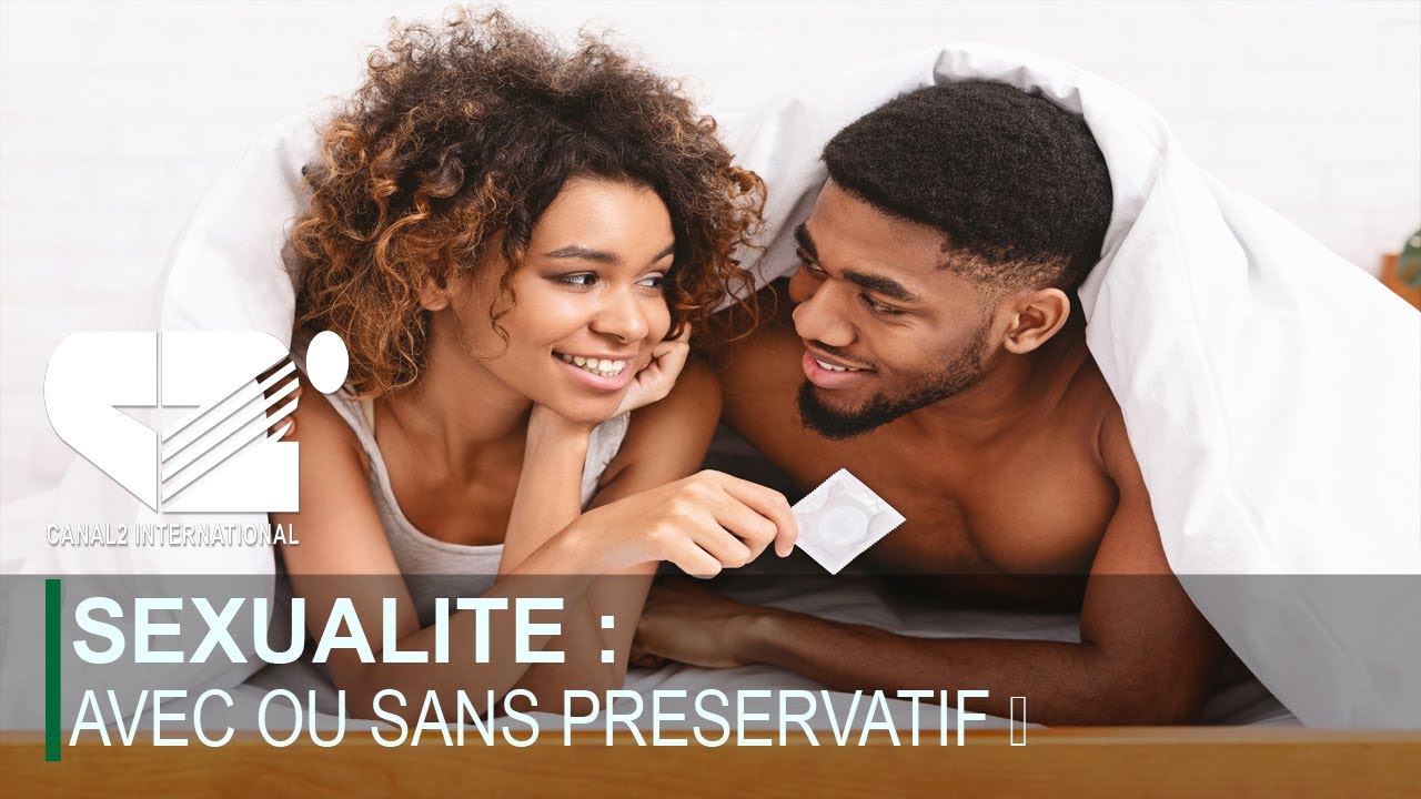 SEXUALITE AVEC OU SANS PRESERVATIF YouTube — free download
