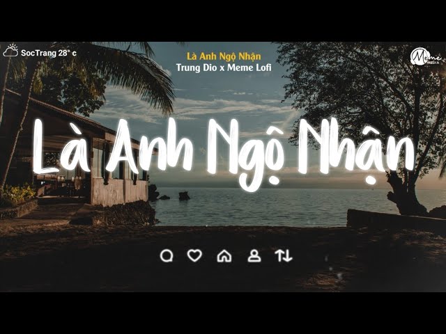 Là Anh Ngộ Nhận Lofi - Trung Dio x Meme Lofi | Anh Vô Tư Đem Hết Chân Thành Lofi TikTok class=