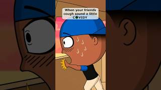 When Your Friends Cough Sounds A Lil C0Vidy
