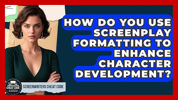 How Do You Use Screenplay Formatting to Enhance Character Development? | Screenwriter
