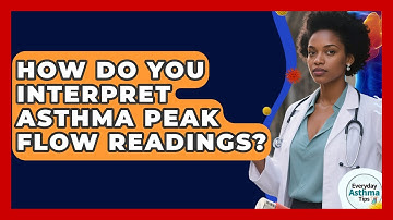 How Do You Interpret Asthma Peak Flow Readings? - Everyday Asthma Tips