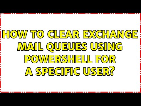 How to clear Exchange mail queues using PowerShell for a specific user?