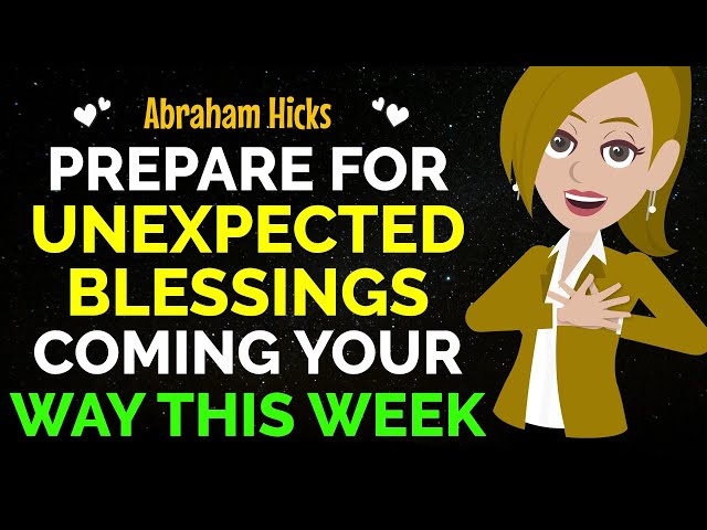 Prepare For Unexpected Blessings Coming Your Way This Week ✨✅Abraham Hicks 2024 class=