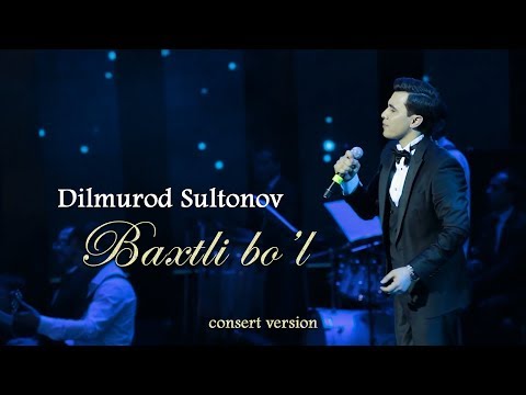 Dilmurod Sultonov — Baxtli bo'l (concert version)
