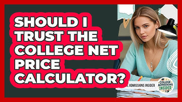 Should I Trust The College Net Price Calculator? - College Admissions Insider